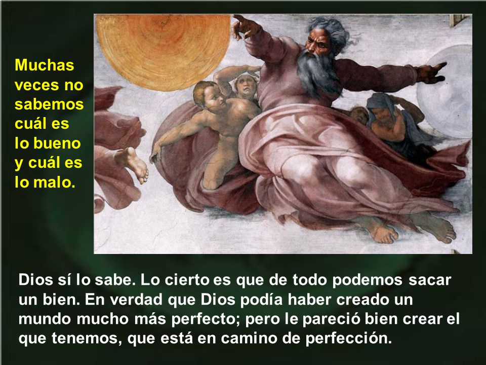 Muchas veces no sabemos cuál es lo bueno y cuál es lo malo.