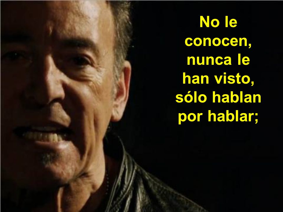 No le conocen, nunca le han visto, sólo hablan por hablar;