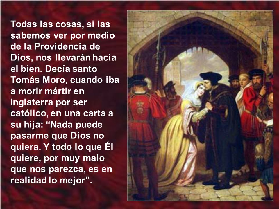 Todas las cosas, si las sabemos ver por medio de la Providencia de Dios, nos llevarán hacia el bien.