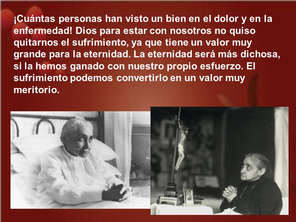 ¡Cuántas personas han visto un bien en el dolor y en la enfermedad