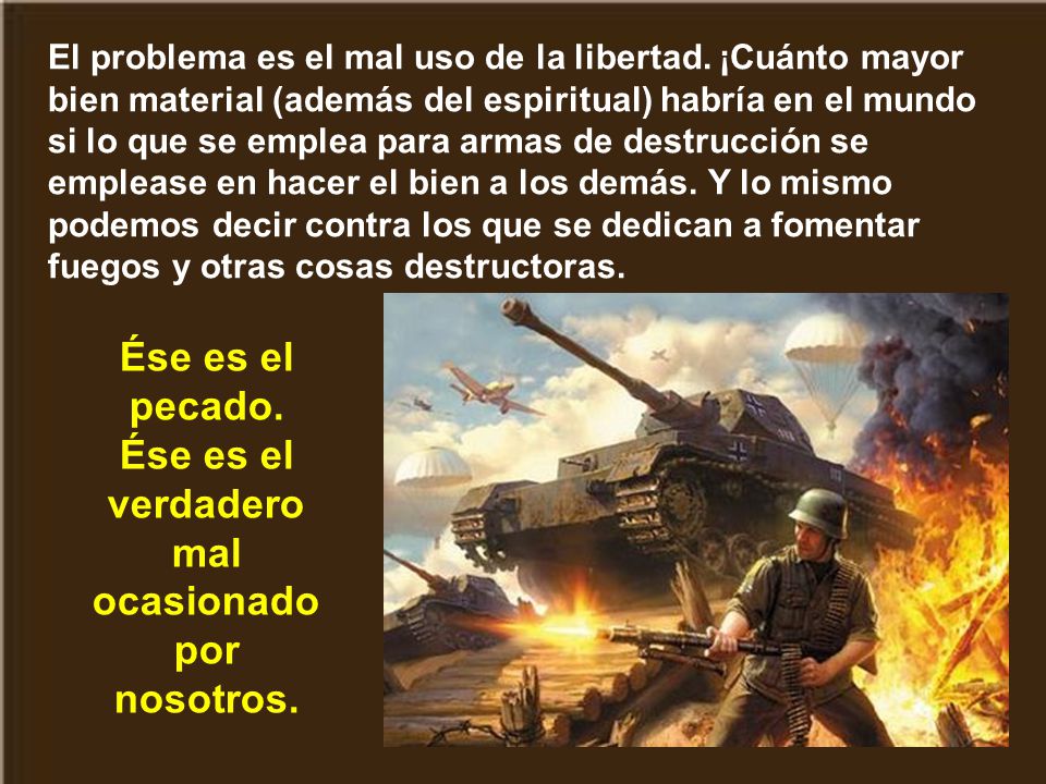 Ése es el pecado. Ése es el verdadero mal ocasionado por nosotros.