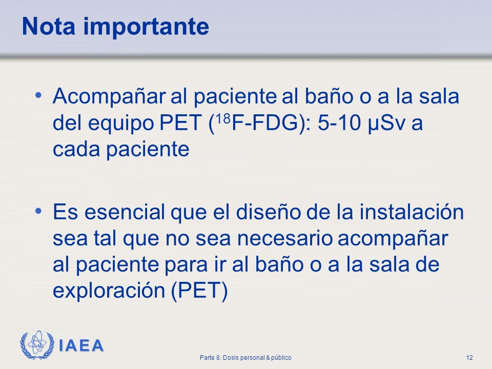 Nota importante Acompañar al paciente al baño o a la sala del equipo PET (18F-FDG): 5-10 µSv a cada paciente.
