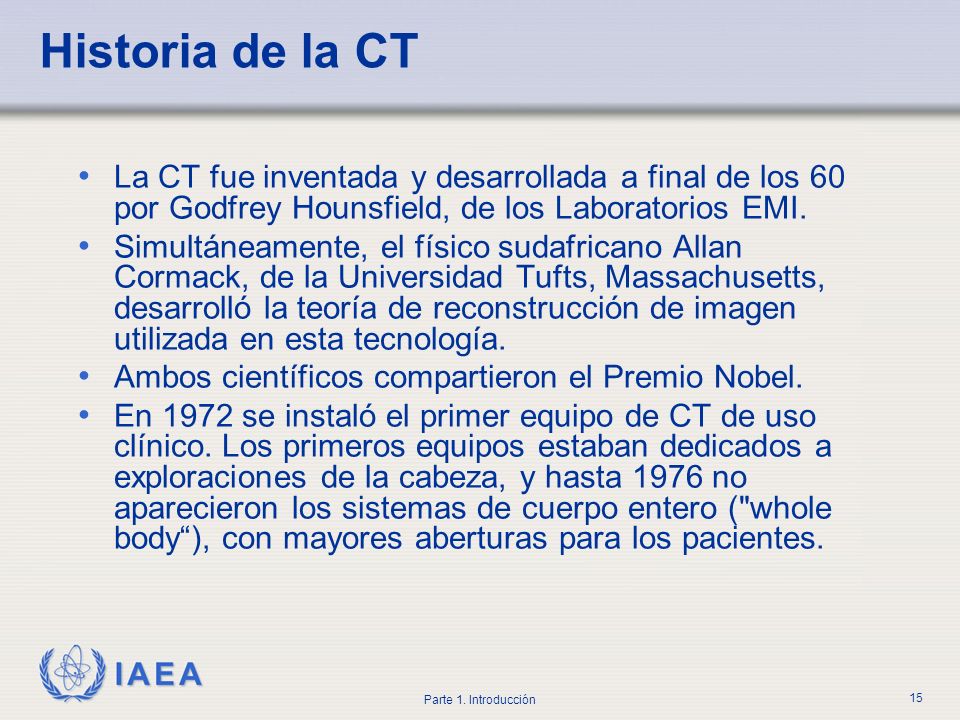 Historia de la CT La CT fue inventada y desarrollada a final de los 60 por Godfrey Hounsfield, de los Laboratorios EMI.
