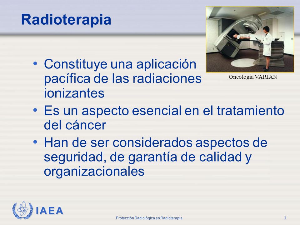 Parte No 0 Introducción. Radioterapia. Oncología VARIAN. Constituye una aplicación pacífica de las radiaciones ionizantes.