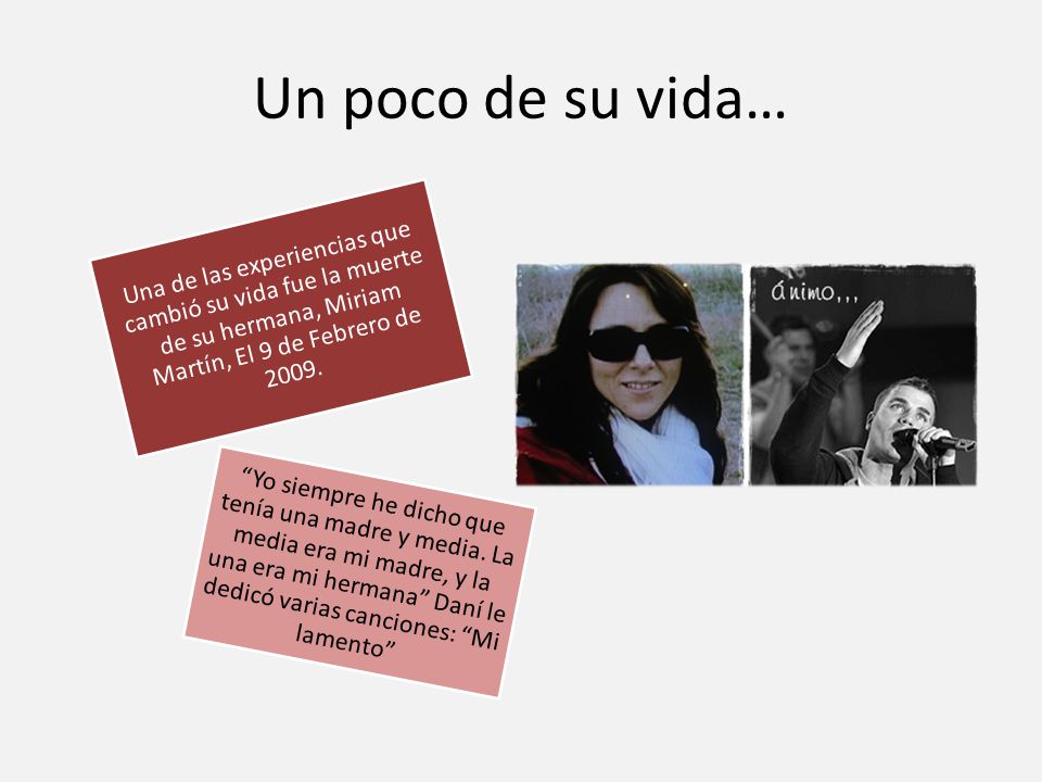 Un poco de su vida… Una de las experiencias que cambió su vida fue la muerte de su hermana, Miriam Martín, El 9 de Febrero de