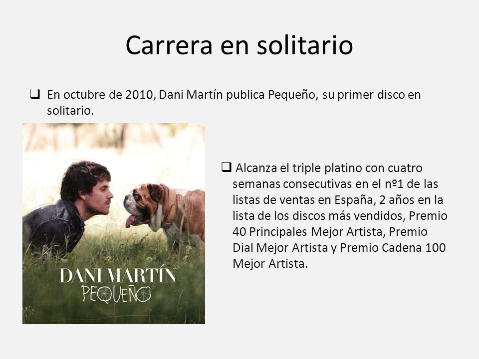 Carrera en solitario En octubre de 2010, Dani Martín publica Pequeño, su primer disco en solitario.