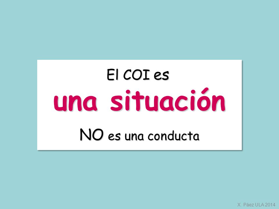 El COI es una situación NO es una conducta X. Páez ULA 2014