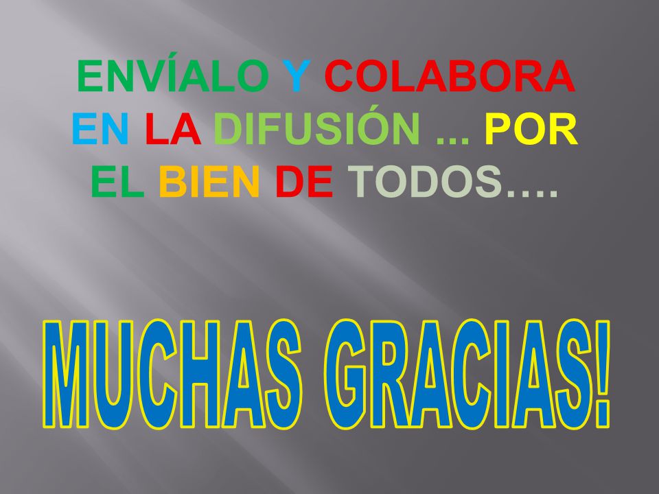 ENVÍALO Y COLABORA EN LA DIFUSIÓN ... POR EL BIEN DE TODOS….