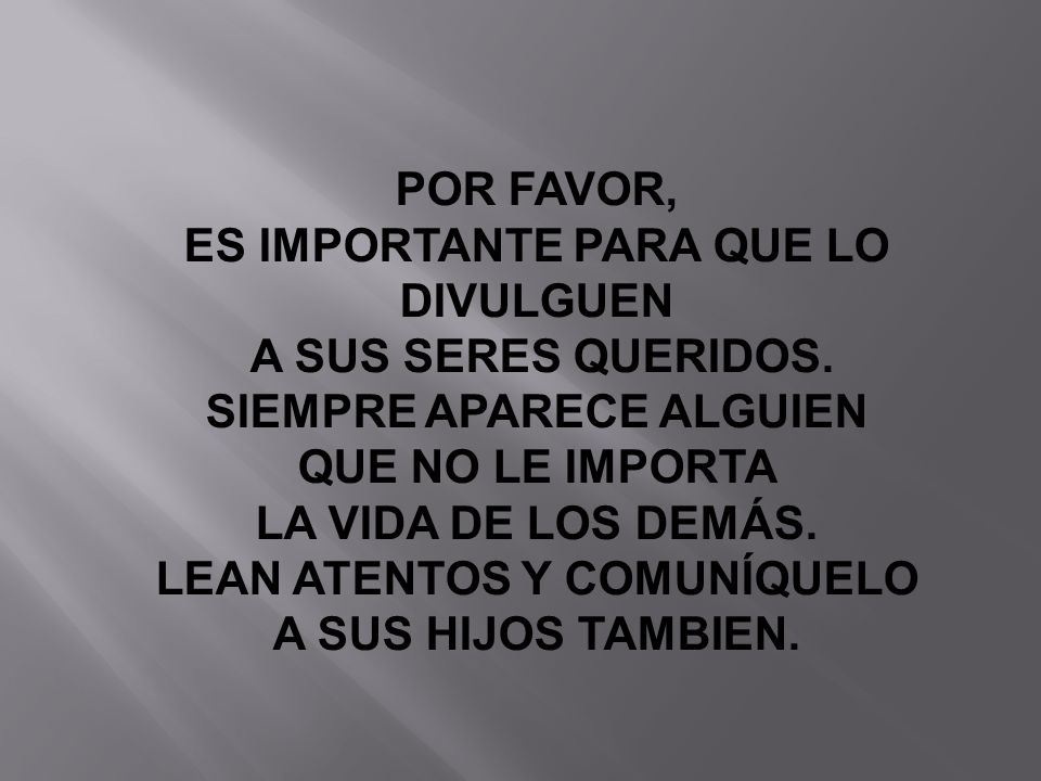 ES IMPORTANTE PARA QUE LO DIVULGUEN A SUS SERES QUERIDOS.