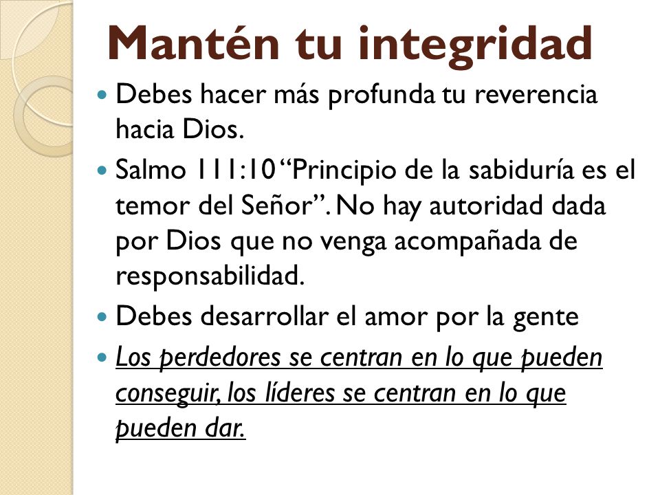 Mantén tu integridad Debes hacer más profunda tu reverencia hacia Dios.