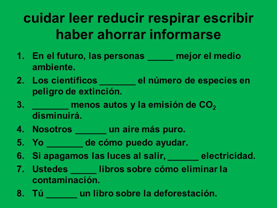 cuidar leer reducir respirar escribir haber ahorrar informarse
