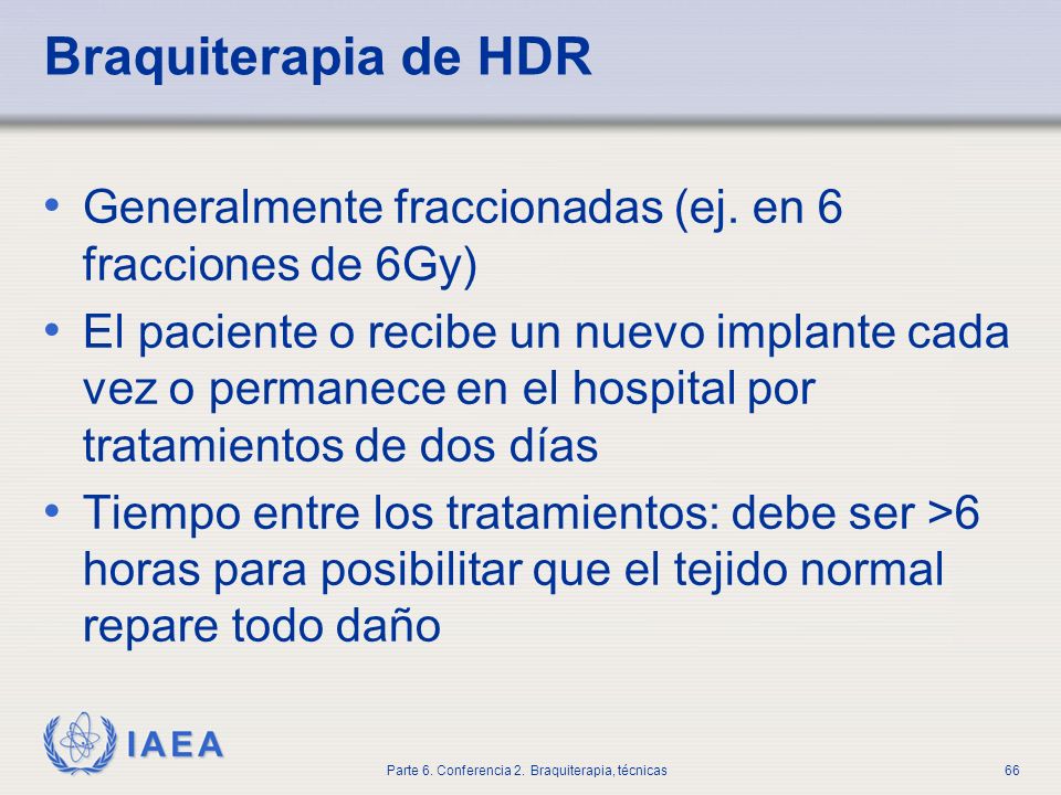 Braquiterapia de HDR Generalmente fraccionadas (ej. en 6 fracciones de 6Gy)