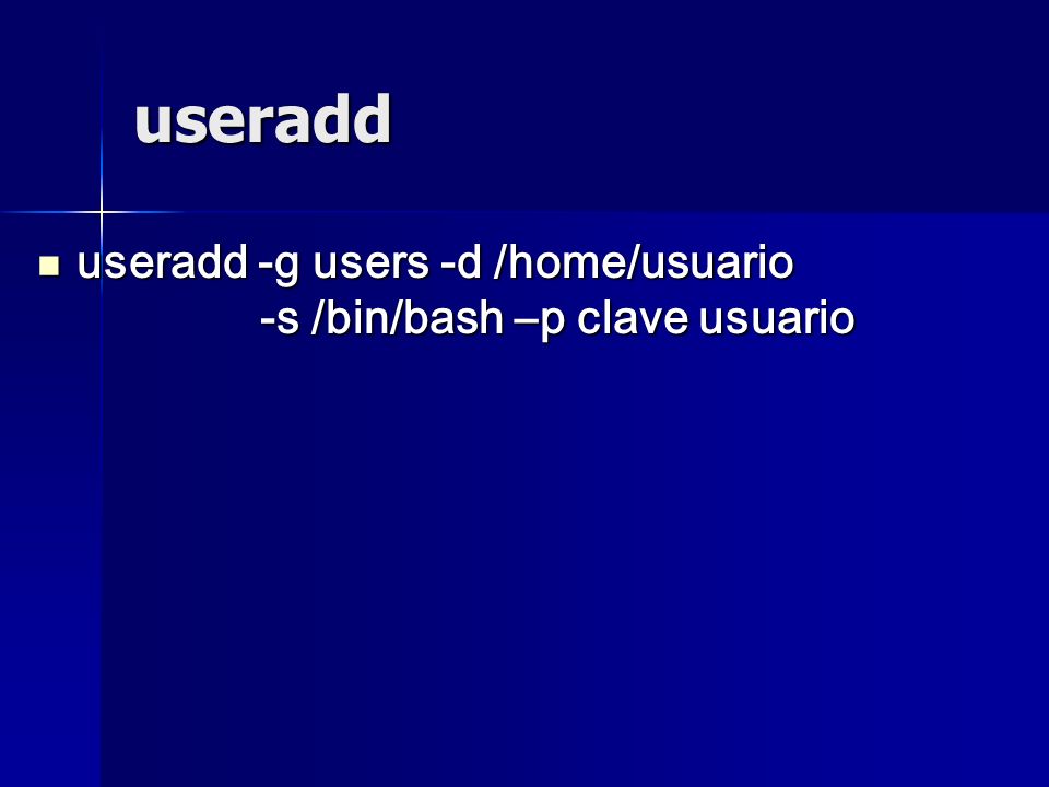 useradd useradd -g users -d /home/usuario -s /bin/bash –p clave usuario
