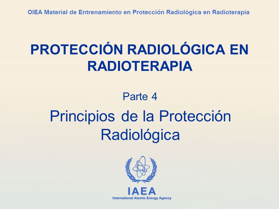Part No 4, Lesson No 1 Parte 4 Principios de la Protección Radiológica