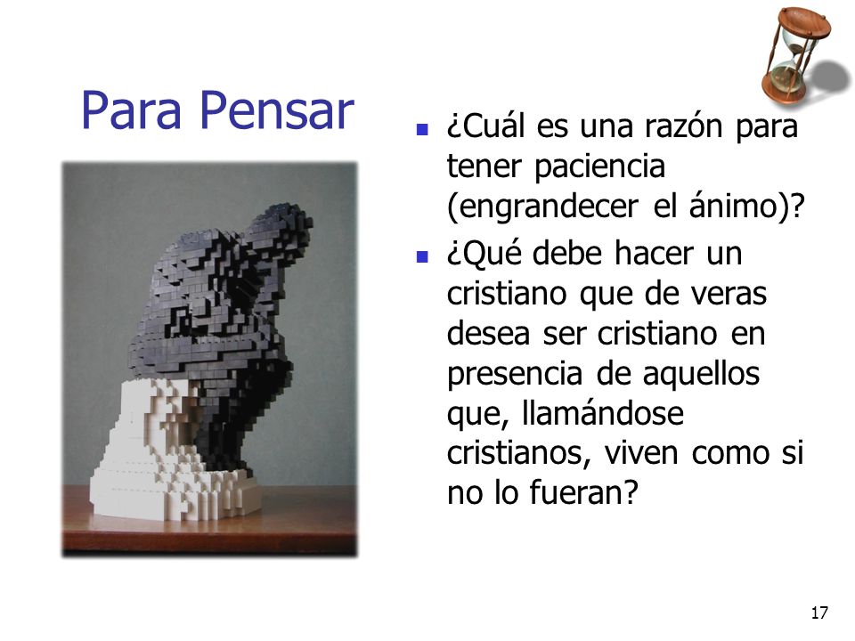 Para Pensar ¿Cuál es una razón para tener paciencia (engrandecer el ánimo)