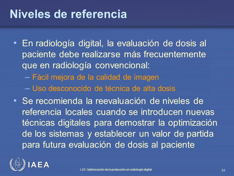 Niveles de referencia En radiología digital, la evaluación de dosis al paciente debe realizarse más frecuentemente que en radiología convencional: