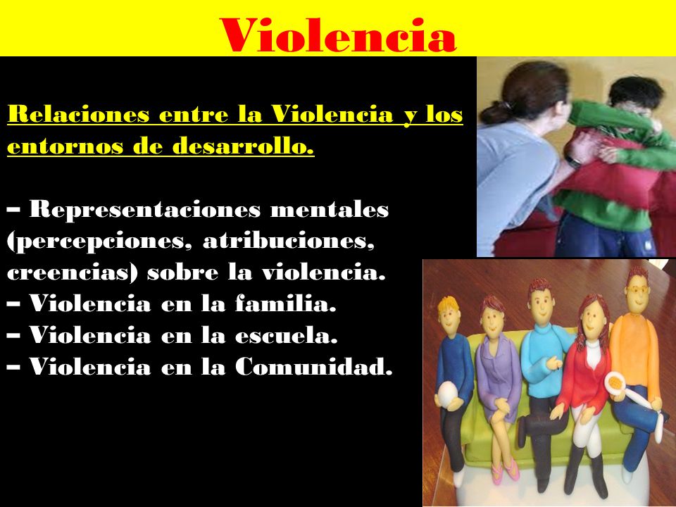 Violencia Relaciones entre la Violencia y los entornos de desarrollo.