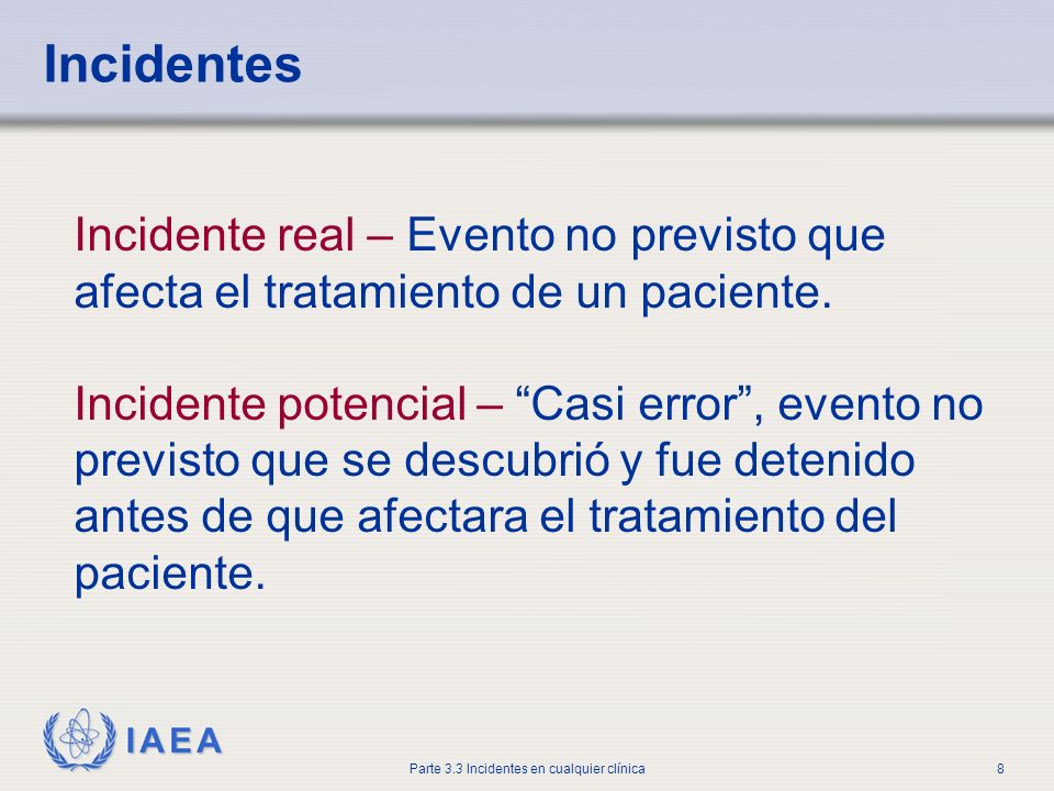 Incidentes Incidente real – Evento no previsto que afecta el tratamiento de un paciente.