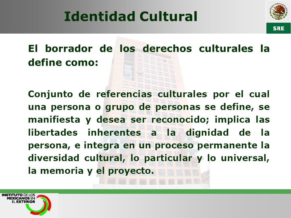 Identidad Cultural El borrador de los derechos culturales la define como: