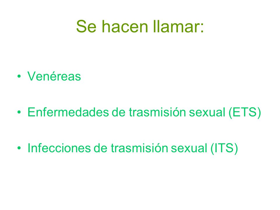 Se hacen llamar: Venéreas Enfermedades de trasmisión sexual (ETS)