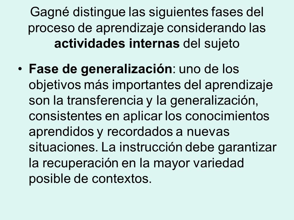 Gagné distingue las siguientes fases del proceso de aprendizaje considerando las actividades internas del sujeto