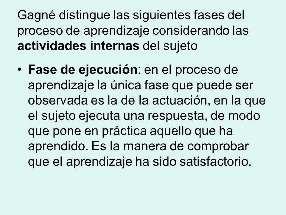 Gagné distingue las siguientes fases del proceso de aprendizaje considerando las actividades internas del sujeto