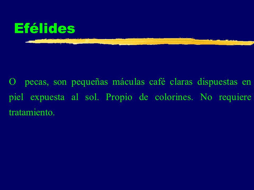 Efélides O pecas, son pequeñas máculas café claras dispuestas en piel expuesta al sol.