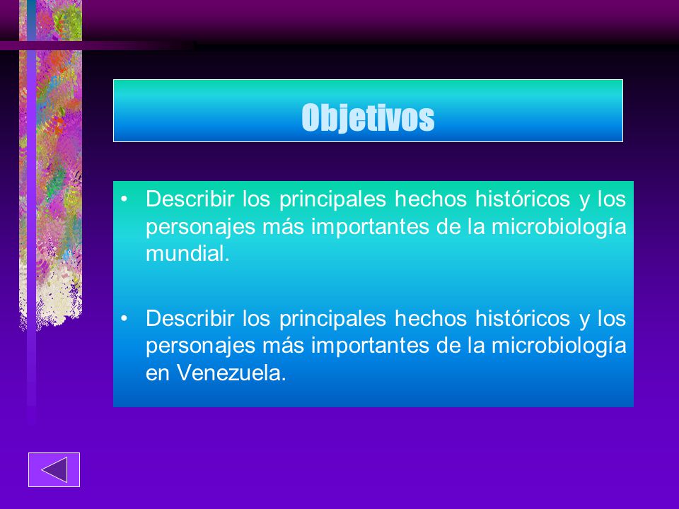 Objetivos Describir los principales hechos históricos y los personajes más importantes de la microbiología mundial.