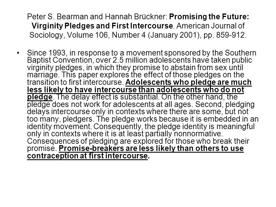 Peter S. Bearman and Hannah Brückner: Promising the Future: Virginity Pledges and First Intercourse. American Journal of Sociology, Volume 106, Number 4 (January 2001), pp