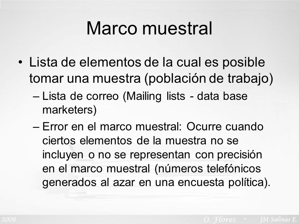 Marco muestral Lista de elementos de la cual es posible tomar una muestra (población de trabajo)