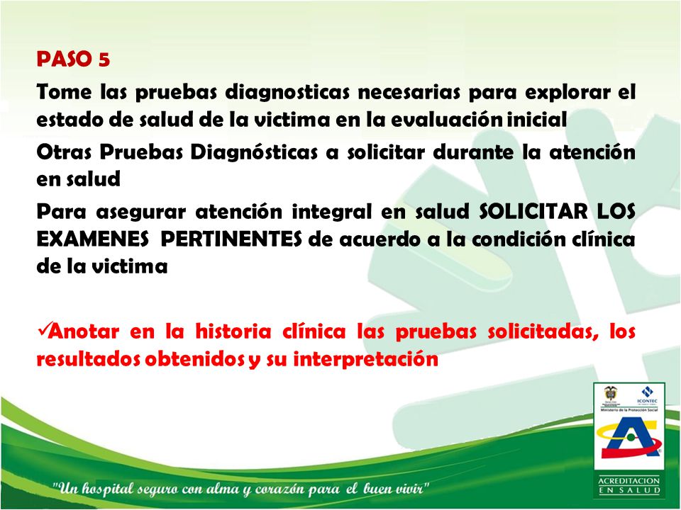 PASO 5 Tome las pruebas diagnosticas necesarias para explorar el estado de salud de la victima en la evaluación inicial.