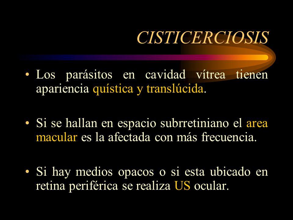 CISTICERCIOSIS Los parásitos en cavidad vítrea tienen apariencia quística y translúcida.
