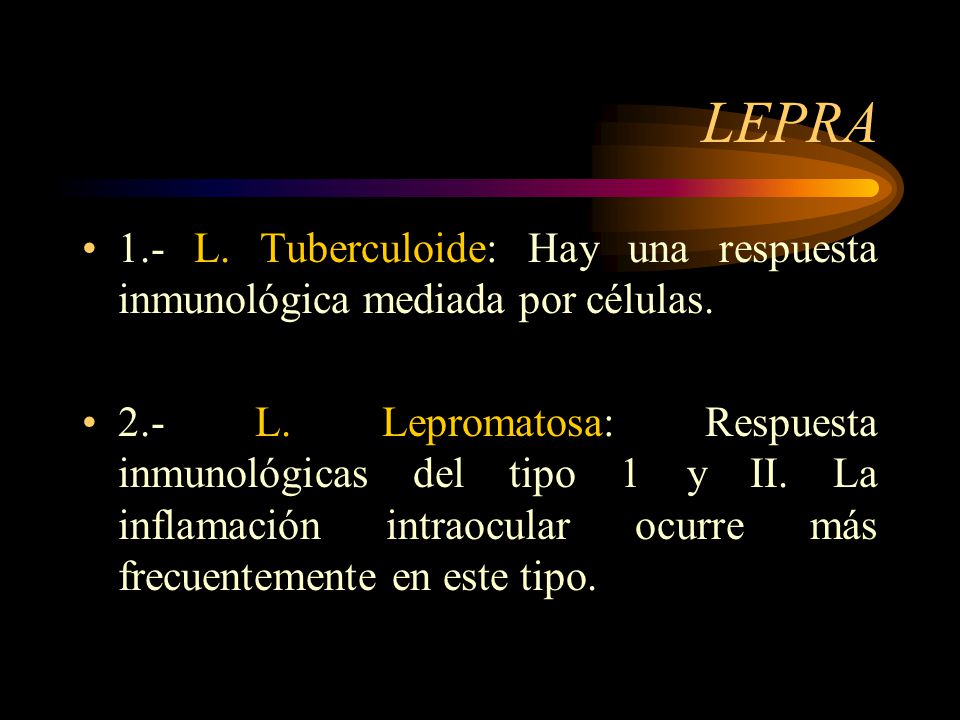 LEPRA 1.- L. Tuberculoide: Hay una respuesta inmunológica mediada por células.