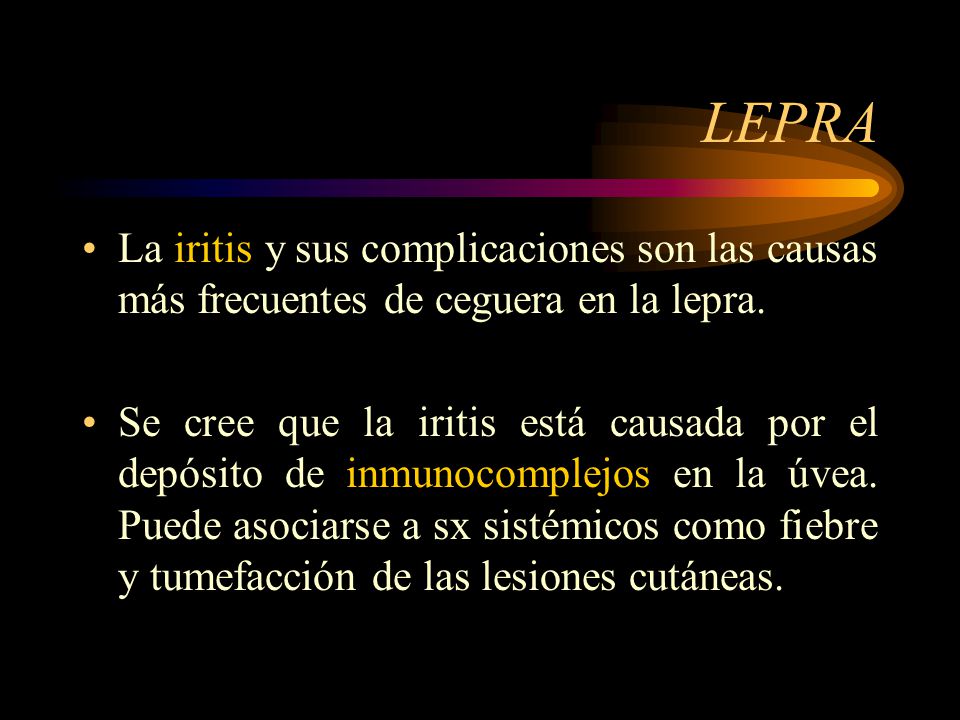 LEPRA La iritis y sus complicaciones son las causas más frecuentes de ceguera en la lepra.