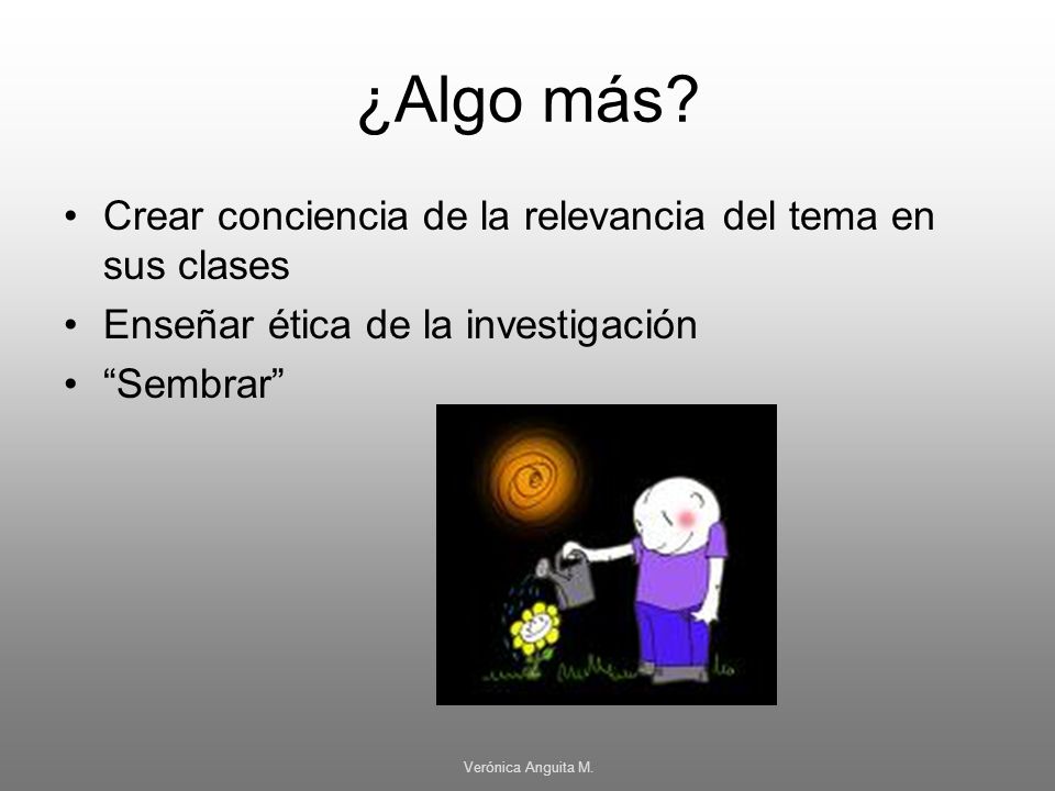 ¿Algo más Crear conciencia de la relevancia del tema en sus clases