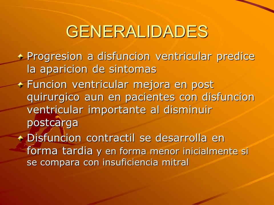 GENERALIDADES Progresion a disfuncion ventricular predice la aparicion de sintomas.