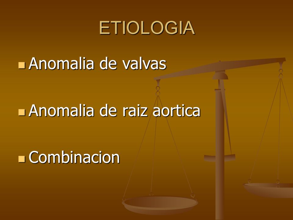 ETIOLOGIA Anomalia de valvas Anomalia de raiz aortica Combinacion