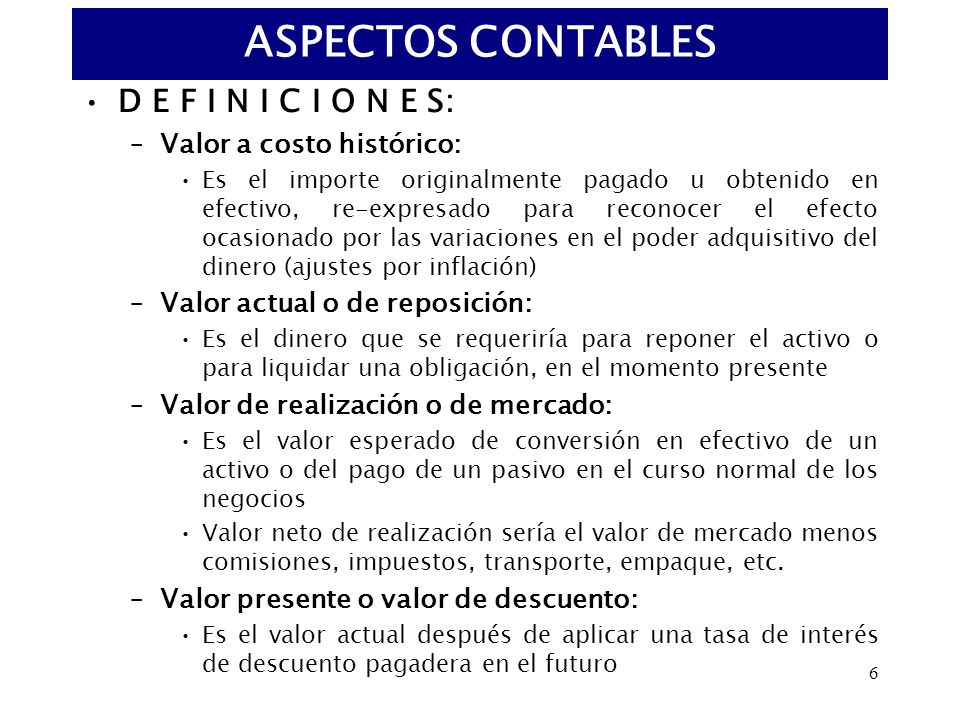 ASPECTOS CONTABLES D E F I N I C I O N E S: Valor a costo histórico: