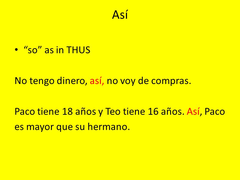 Así so as in THUS No tengo dinero, así, no voy de compras.