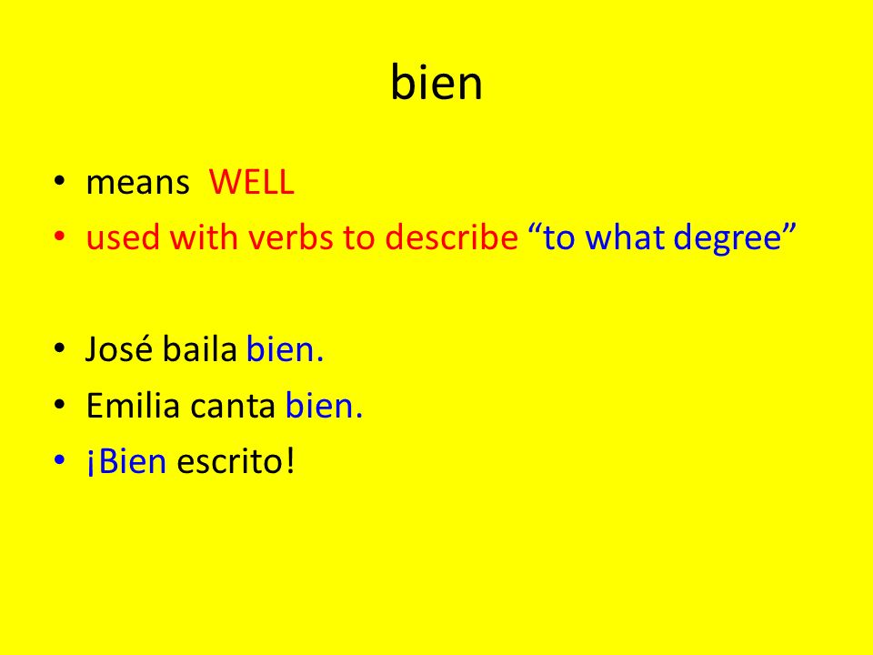 bien means WELL used with verbs to describe to what degree