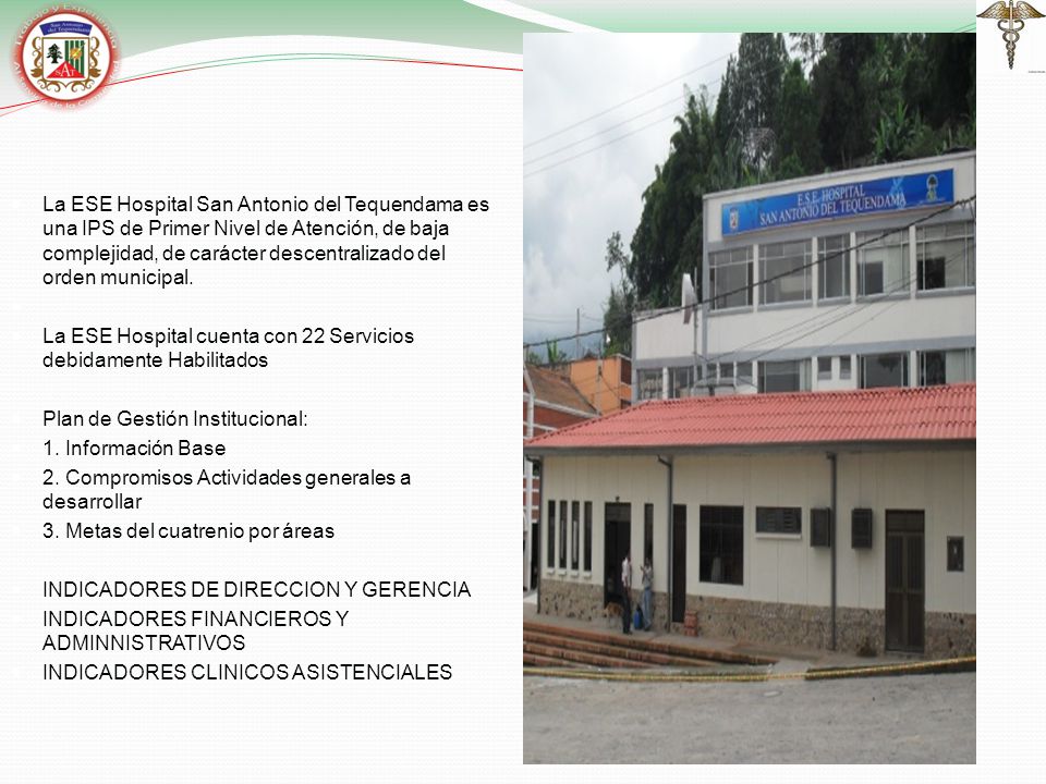 La ESE Hospital San Antonio del Tequendama es una IPS de Primer Nivel de Atención, de baja complejidad, de carácter descentralizado del orden municipal.