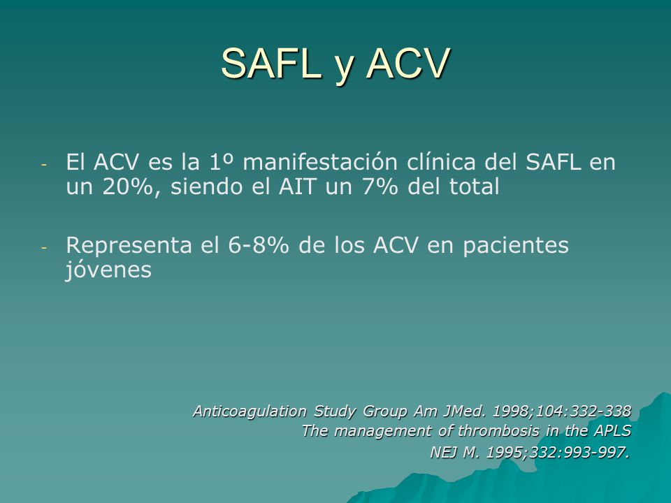 SAFL y ACV El ACV es la 1º manifestación clínica del SAFL en un 20%, siendo el AIT un 7% del total.