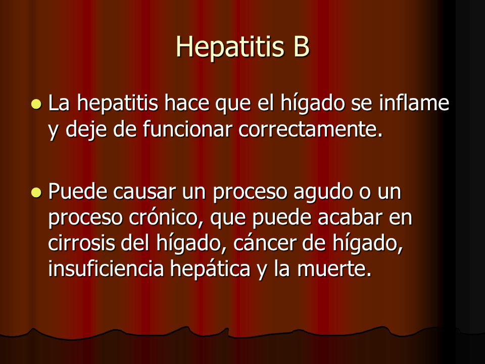 Hepatitis B La hepatitis hace que el hígado se inflame y deje de funcionar correctamente.