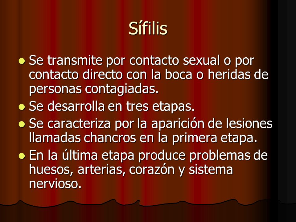 Sífilis Se transmite por contacto sexual o por contacto directo con la boca o heridas de personas contagiadas.