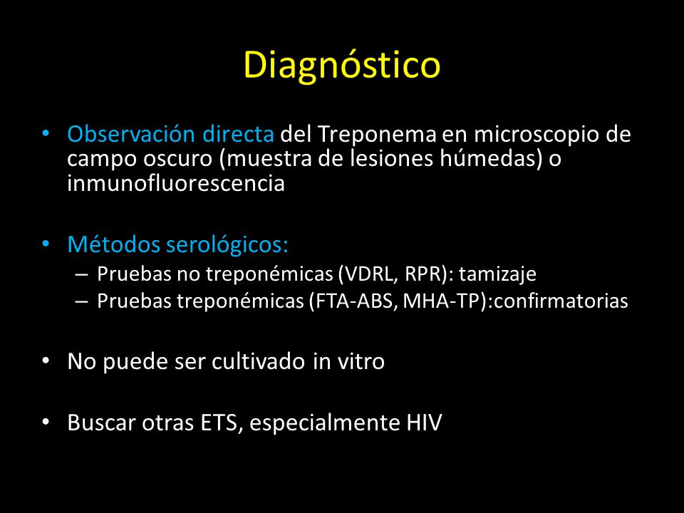 Diagnóstico Observación directa del Treponema en microscopio de campo oscuro (muestra de lesiones húmedas) o inmunofluorescencia.