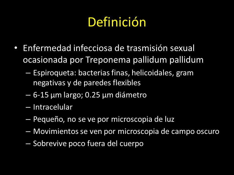 Definición Enfermedad infecciosa de trasmisión sexual ocasionada por Treponema pallidum pallidum.