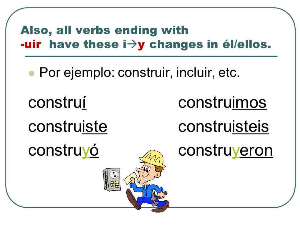 Also, all verbs ending with -uir have these iy changes in él/ellos.
