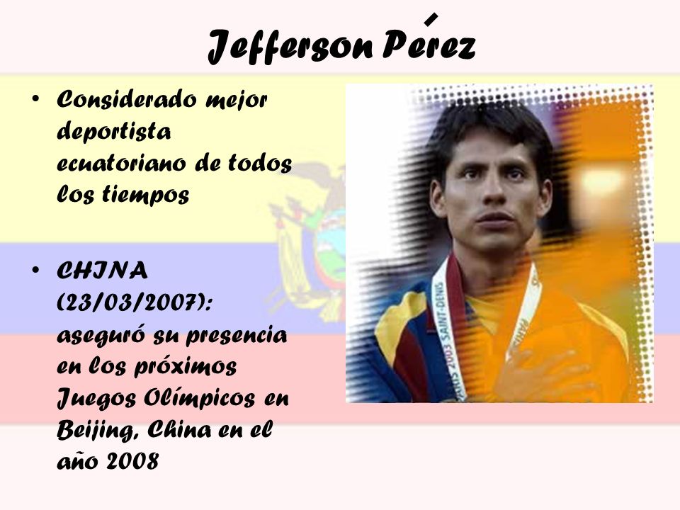Jefferson Perez Considerado mejor deportista ecuatoriano de todos los tiempos.