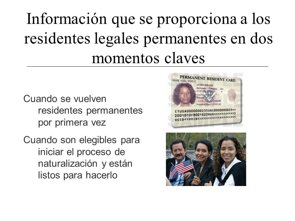 Información que se proporciona a los residentes legales permanentes en dos momentos claves