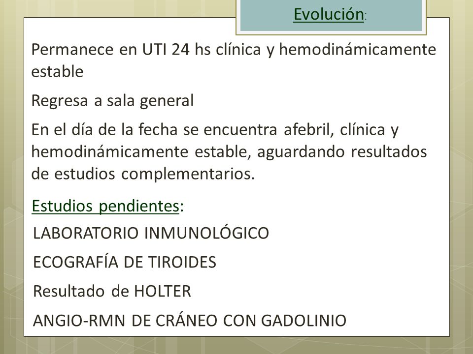 Evolución: Permanece en UTI 24 hs clínica y hemodinámicamente estable. Regresa a sala general.
